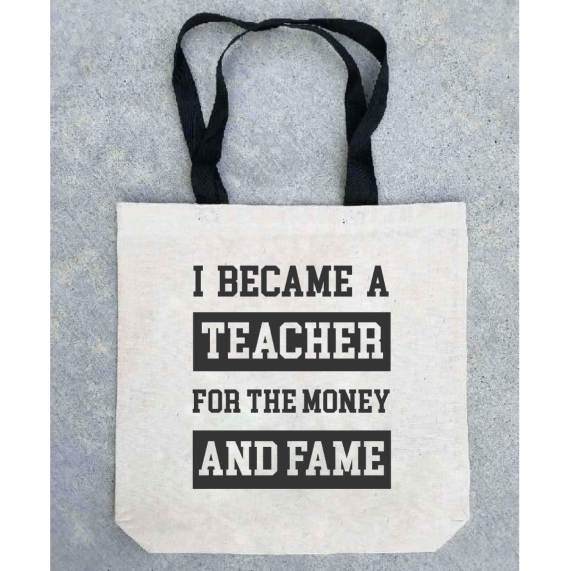 For The Money and Fame Teacher Tote Bag
