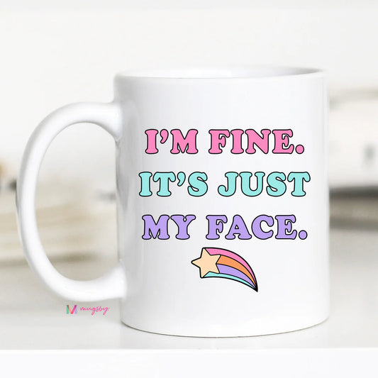 I'm Fine. It's Just My Face Mug