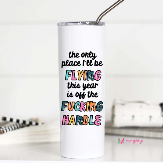 Flying Off The F#!king Handle Tall Travel Cup