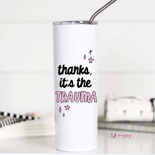 Thanks, It's The Trauma Tall Travel Cup